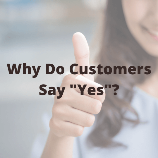 Why Do Customers Say "Yes"?
