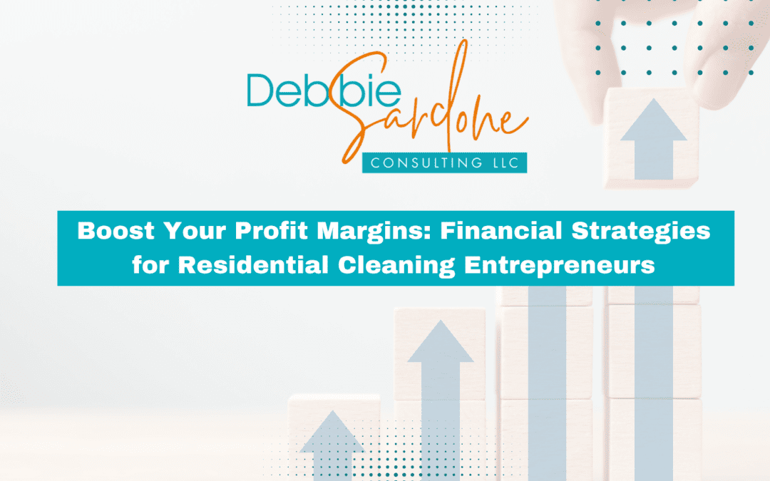 Boost Your Profit Margins: Financial Strategies for Residential Cleaning Entrepreneurs