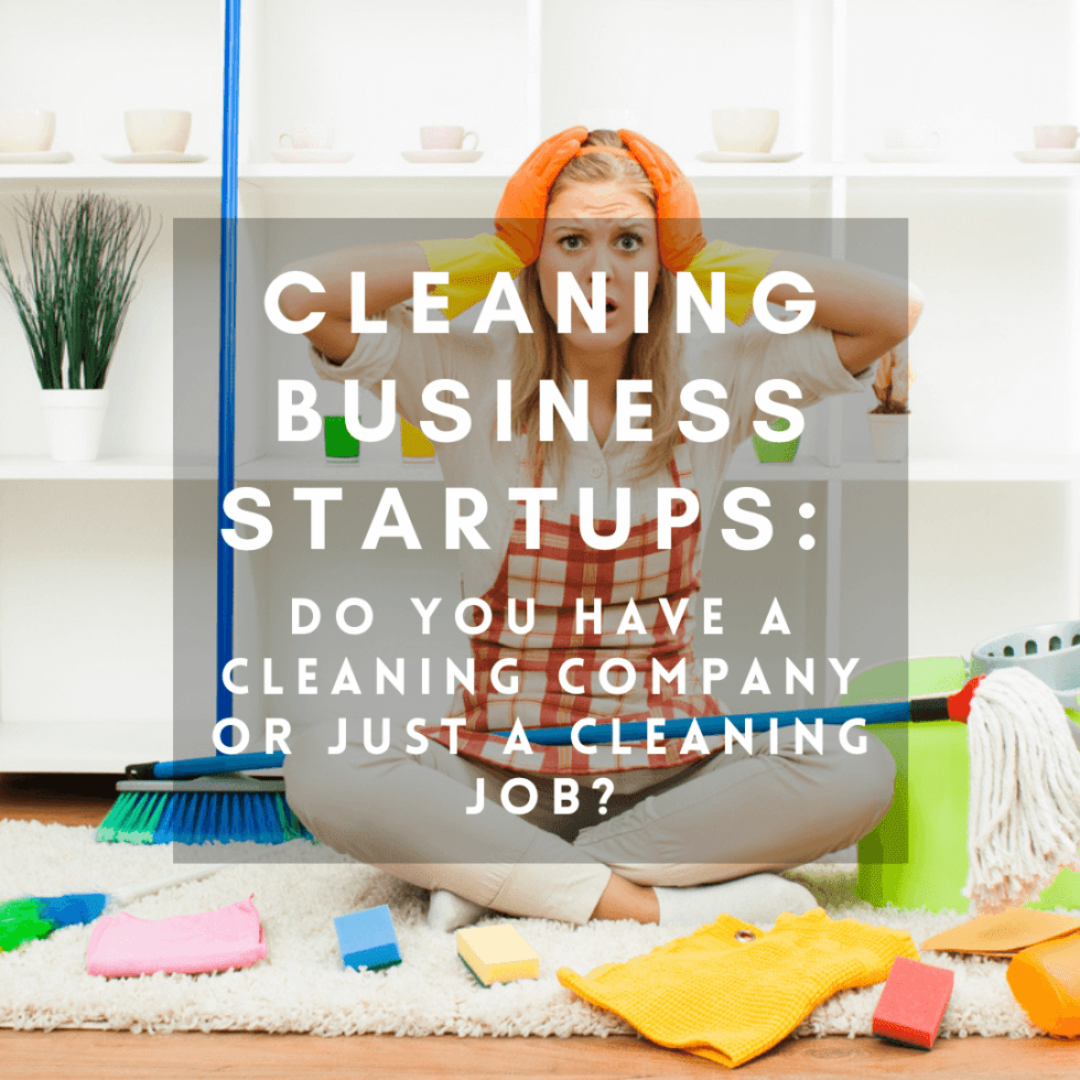 Cleaning Business Startups: Do You Have a Cleaning Company or Just a ...