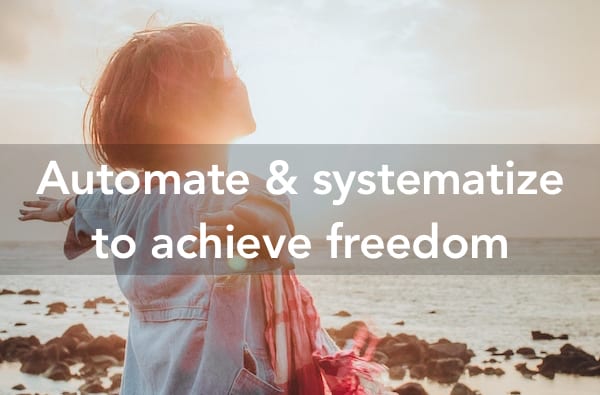 Automate your business or you will never achieve freedom