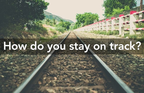 How do you stay on track?